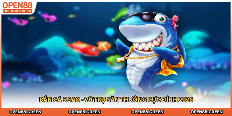 Bắn Cá 5 Sao - Vũ Trụ Săn Thưởng Cực Đỉnh 2026